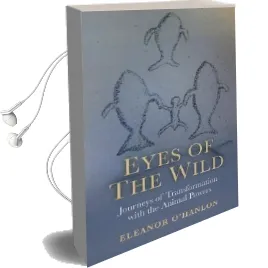 Eyes of the Wild: Journeys of Transformation With the Animal Powers Audiobook download free by Eleanor O'Hanlon