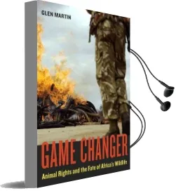Game Changer: Animal Rights and the Fate of Africa'S Wildlife Audiobook download free by Glen Martin