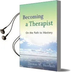 Becoming a Therapist: On the Path to Mastery Audiobook download free by Thomas M. Skovholt