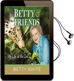 Betty & Friends: My Life at the zoo Audiobook download free by Betty White