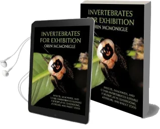 Invertebrates for Exhibition: Insects, Arachnids, and Other Invertebrates Suitable for Display in Classrooms, Museums, and Insect Zoos Audiobook download free by Orin Mcmonigle