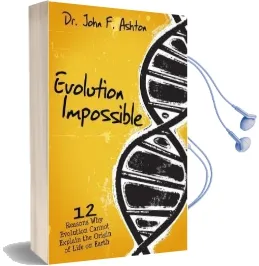 Evolution Impossible: 12 Reasons why Evolution Cannot Explain the Origin of Life on Earth Audiobook download free by John F Ashton