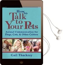 How to Talk to Your Pets: Animal Communication for Dogs, Cats, & Other Critters Audiobook download free by Gail Thackray