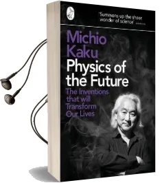 Physics of the Future: The Inventions That Will Transform our Lives Audiobook download free by Michio Kaku