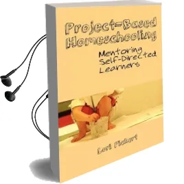 Project-Based Homeschooling: Mentoring Self-Directed Learners Audiobook download free by Lori Mcwilliam Pickert