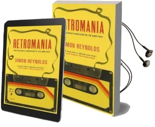 Retromania: Pop Culture'S Addiction to its own Past Audiobook download free by Simon Reynolds