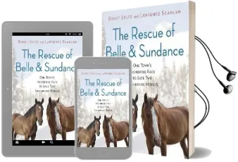 The Rescue of Belle and Sundance: One Town'S Incredible Race to Save two Abandoned Horses Audiobook download free by Lawrence Scanlan