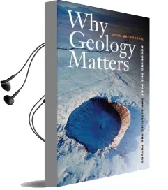 Why Geology Matters: Decoding the Past, Anticipating the Future Audiobook download free by Douglas Macdougall