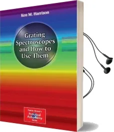 Grating Spectroscopes and how to use Them Audiobook download free by Ken M. Harrison