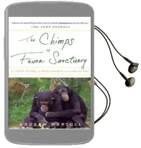 The Chimps of Fauna Sanctuary: A True Story of Resilience and Recovery Audiobook download free by Andrew Westoll