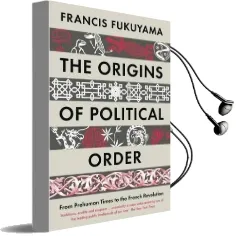 The Origins of Political Order: From Prehuman Times to the French Revolution Audiobook download free by Francis Fukuyama