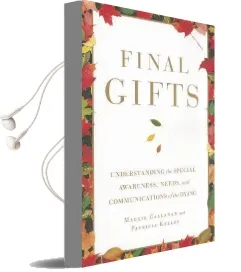 Final Gifts: Understanding the Special Awareness, Needs, and Communications of the Dying Audiobook download free by Maggie Callanan