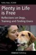 Audiobook Plenty in Life is Free: Reflections on Dogs, Training and Finding Grace author Kathy Sdao