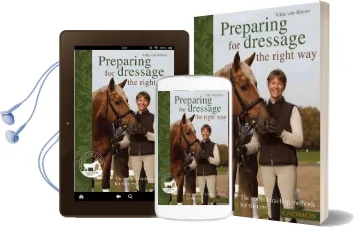 Preparing for Dressage the Right way: The Correct Training Methods for Success Audiobook download free by Katja Von Rönne