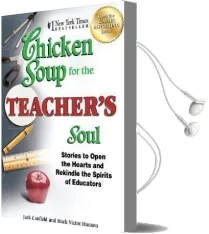Chicken Soup for the Teacher'S Soul: Stories to Open the Hearts and Rekindle the Spirits of Educators Audiobook download free by Jack Canfield