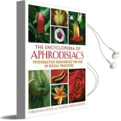 Encyclopedia of Aphrodisiacs: Psychoactive Substances for use in Sexual Practices Audiobook download free by Christian Rätsch