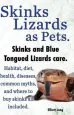 Audiobook Skinks as Pets. Blue Tongued Skinks and Other Skinks Care, Facts and Information. Habitat, Diet, Health, Common Myths, Diseases and Where to buy Skinks all Included. author Elliott Lang