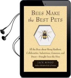Bees Make the Best Pets: All the Buzz About Being Resilient, Collaborative, Industrious, Generous, and Sweet- Straight From the Hive Audiobook download free by Jack Mingo
