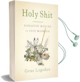 Holy Shit: Managing Manure to Save Mankind Audiobook download free by Gene Logsdon
