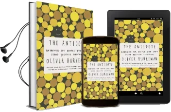 The Antidote: Happiness for People who Can'T Stand Positive Thinking Audiobook download free by Oliver Burkeman
