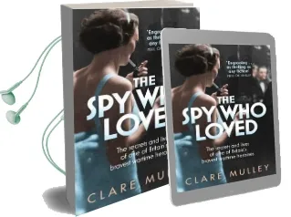 The spy who Loved: The Secrets and Lives of one of Britain'S Bravest Wartime Heroines Audiobook download free by Clare Mulley