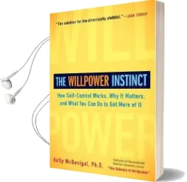 The Willpower Instinct: How Self-Control Works, why it Matters, and What you can do to get More of it Audiobook download free by Kelly Mcgonigal