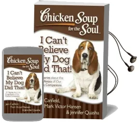 Chicken Soup for the Soul: I Can'T Believe my dog did That!: 101 Stories About the Crazy Antics of our Canine Companions Audiobook download free by Jennifer Quasha