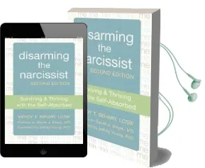 Disarming the Narcissist, Second Edition: Surviving and Thriving With the Self-Absorbed Audiobook download free by Wendy T. Behary