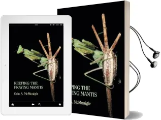 Keeping the Praying Mantis: Mantodean Captive Biology, Reproduction, and Husbandry Audiobook download free by Orin Mcmonigle