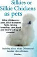 Audiobook Silkies or Silkie Chickens as Pets. Silkie Bantams Facts, Raising, Breeding, Care, Food and Where to buy all Covered. Including Black, White, Chinese and Bearded Silkie Chickens. author Lang Elliot