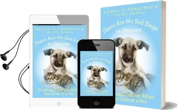 There are no sad Dogs in Heaven: Finding Comfort After the Loss of a pet Audiobook download free by Sonya Fitzpatrick