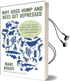 Why Dogs Hump and Bees get Depressed: The Fascinating Science of Animal Intelligence, Emotions, Friendship, and Conservation Audiobook download free by Marc Bekoff