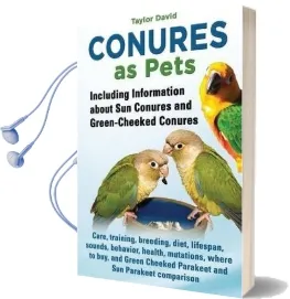 Conures as Pets - Including Information About sun Conures and Green-Cheeked Conures Audiobook download free by Taylor David