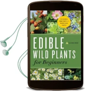 Edible Wild Plants for Beginners: The Essential Edible Plants and Recipes to get Started Audiobook download free by Althea Press