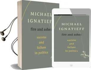 Fire and Ashes: Success and Failure in Politics Audiobook download free by Michael Ignatieff