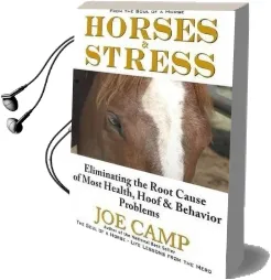 Horses & Stress - Eliminating the Root Cause of Most Health, Hoof, and Behavior Problems: From the Soul of a Horse Audiobook download free by Joe Camp