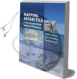 Mapping Antarctica: A Five Hundred Year Record of Discovery Audiobook download free by Robert Clancy