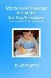 Audiobook Montessori Inspired Activities for Pre-Schoolers: Home Projects for 2-6 Year Olds author Jo Ebisujima
