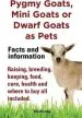 Audiobook Pygmy Goats as Pets. Pygmy Goats, Mini Goats or Dwarf Goats: Facts and Information. Raising, Breeding, Keeping, Milking, Food, Care, Health and Where to buy all Included. author Elliott Lang