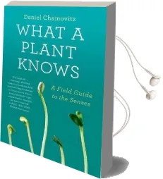What a Plant Knows: A Field Guide to the Senses Audiobook download free by Daniel Chamovitz