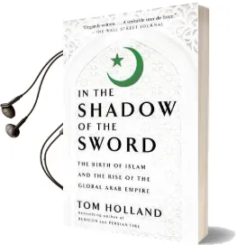 In the Shadow of the Sword: The Birth of Islam and the Rise of the Global Arab Empire Audiobook download free by Tom Holland