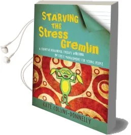 Starving the Stress Gremlin: A Cognitive Behavioural Therapy Workbook on Stress Management for Young People Audiobook download free by Kate Collins Donnelly