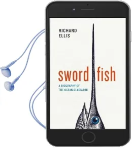 Swordfish: A Biography of the Ocean Gladiator Audiobook download free by Richard Ellis