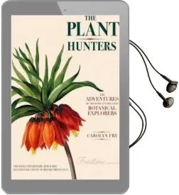 The Plant Hunters: The Adventures of the World'S Greatest Botanical Explorers Audiobook download free by Carolyn Fry