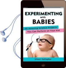 Experimenting With Babies: 50 Amazing Science Projects you can Perform on Your kid Audiobook download free by Shaun Gallagher