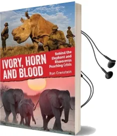 Ivory, Horn and Blood: Behind the Elephant and Rhinoceros Poaching Crisis Audiobook download free by Ronald Orenstein
