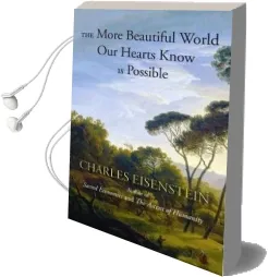 The More Beautiful World our Hearts Know is Possible Audiobook download free by Charles Eisenstein