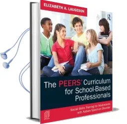 The Peers Curriculum for School-Based Professionals: Social Skills Training for Adolescents With Autism Spectrum Disorder Audiobook download free by Elizabeth A. Laugeson