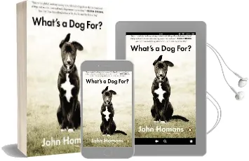 What'S a dog for?: The Surprising History, Science, Philosophy, and Politics of Man'S Best Friend Audiobook download free by John Homans