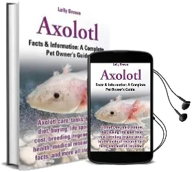 Axolotl. Axolotl Care, Tanks, Habitat, Diet, Buying, Life Span, Food, Cost, Breeding, Regeneration, Health, Medical Research, fun Facts, and More all Audiobook download free by Lolly Brown